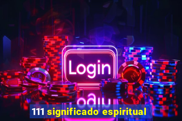 111 significado espiritual